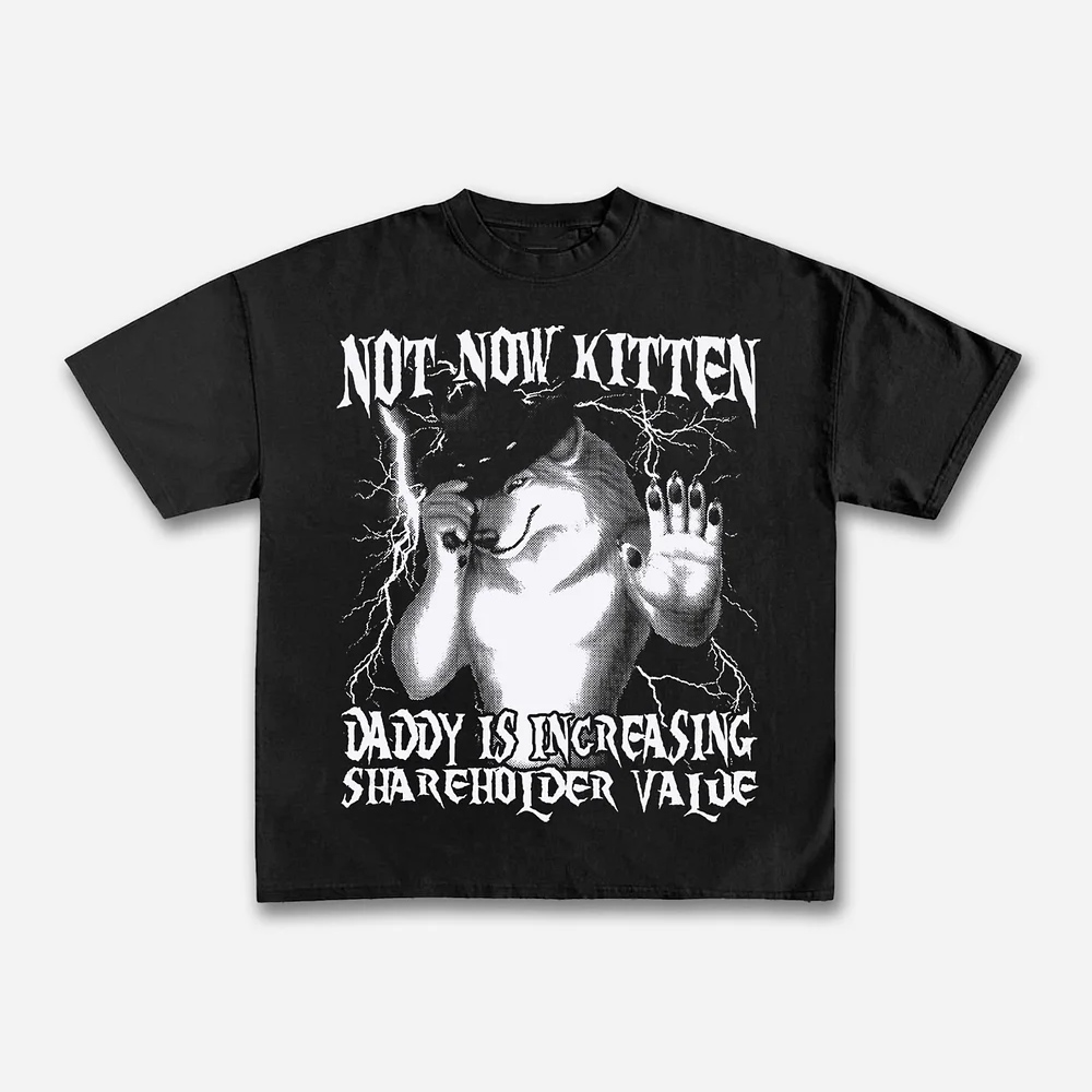 Street Fashion Now - T-shirt Not Now Kitten Daddy Increasing